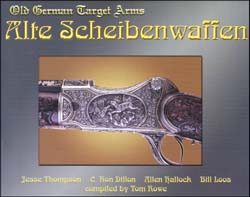 Alte Scheibenwaffen - Old German Target Arms, Volume 2,
by Jesse Thompson, C. Ron Dillon, Allen Hallock, Bill Loos,
compiled by Tom Rowe